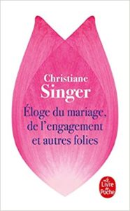 Éloge du mariage, de l'engagement et autres folies (Christiane Singer)