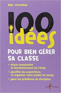 100 idées pour gérer sa classe Alain Corneloup