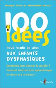 100 idées pour venir en aide aux enfants dysphasiques Monique Touzin Marie Noëlle Leroux