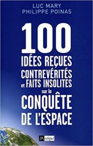 100 idées reçues contrevérités et faits insolites sur la conquête de l’espace Luc Mary Philippe Poinas
