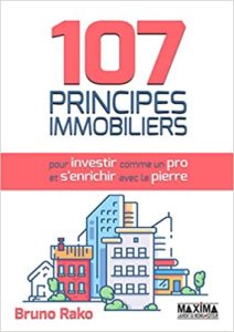 107 principes immobiliers pour investir comme un pro et s’enrichir avec la pierre Bruno Rako