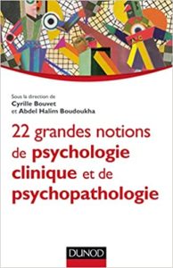 22 grandes notions de psychologie clinique et psychopathologie Cyrille Bouvet Abdel Halim Boudoukha