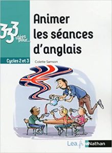 333 idées pour animer les séances d’anglais – Cycles 2 et 3 Colette Samson Claude Hameau
