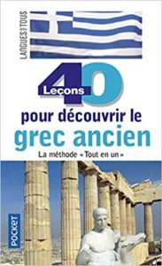 40 leçons pour découvrir le grec ancien Anne Quesemand Juliette Le Maoult