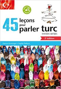45 leçons pour parler turc avec exercices corrigés et fichiers audio Patrice Kirmizigul Sophie Pelloux