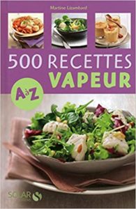 500 recettes cuisine vapeur de A à Z Martine Lizambard