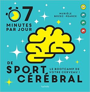 7 minutes de sport cérébral par jour le programme quotidien pour muscler vos neurones Murièle Bozec Pearce