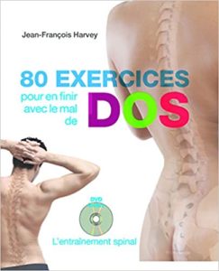 80 exercices pour en finir avec le mal de dos – L’entraînement spinal Jean François Harvey