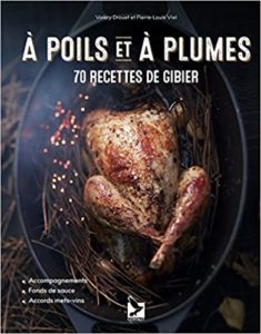 A poils et à plumes 70 recettes de gibier Valéry Drouet Pierre Louis Viel