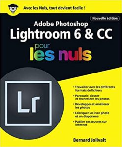 Adobe Photoshop Lightroom 6 et CC pour les Nuls Bernard Jolivalt