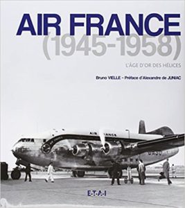 Air France 1945 1958 – L’âge d’or des hélices Bruno Vielle
