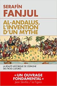Al Andalous l’invention d’un mythe – La réalité de l’Espagne des trois cultures Serafin Fanjul