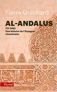 Al Andalus – 711 1492 une histoire de l’Espagne Musulmane Pierre Guichard
