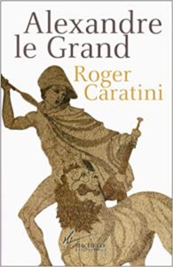Alexandre le Grand Roger Caratini