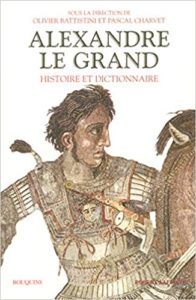 Alexandre le Grand – Histoire et Dictionnaire Paul Goukowsky Pierre Carlier Olivier Battistini Pascal Charvet
