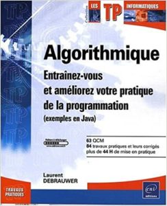 Algorithmique – Entraînez vous et améliorez votre pratique de la programmation Laurent Debrauwer