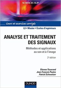 Analyse et traitement des signaux – Méthodes et applications au son et à l’image Etienne Tisserand Jean François Pautex Patrick Schweitzer