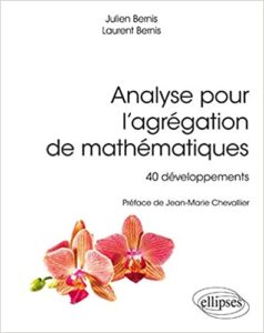 Analyse pour l’agrégation de mathématiques – 40 développements Bernis Julien Bernis Laurent