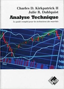 Analyse technique – Le guide complet pour les techniciens des marchés Charles D. Kirkpatrick Julie R. Dahlquist