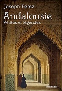 Andalousie – Vérités et légendes Joseph Pérez