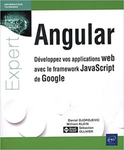 Angular – Développez vos applications web avec le framework JavaScript de Google William Klein Sébastien Ollivier Daniel Djordjevic