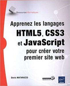Apprenez les langages HTML5 CSS3 et JavaScript pour créer votre premier site web Denis Matarazzo
