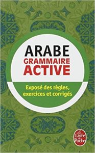 Arabe – Grammaire active – Exposé des règles exercices et corrigés Michel Neyreneuf Ghalib Al Hakkak