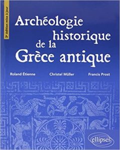 Archéologie historique de la Grèce antique Roland Etienne Christel Müller Yannick Prost