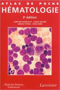 Atlas de poche Hématologie – Diagnostic pratique morphologique et clinique Torsten Haferlach Ulrike Bacher Harald Theml Heinz Diem