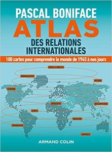 Atlas des relations internationales – 100 cartes pour comprendre le monde de 1945 à nos jours Pascal Boniface
