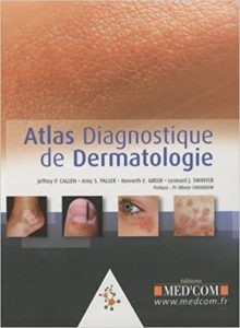 Atlas diagnostique de dermatologie Jeffrey Callen Amy Paller Kenneth Greer Leonard Swinyer