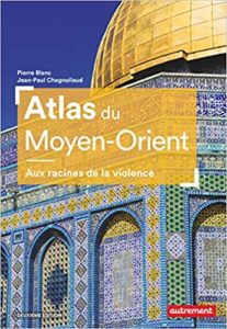 Atlas du Moyen Orient aux racines de la violence Pierre Blanc Jean Paul Chagnollaud Claire Levasseur