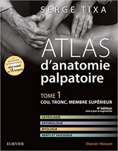 Atlas d’anatomie palpatoire – Tome 1 Cou tronc membre supérieur Serge Tixa