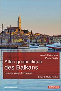 Atlas géopolitique des Balkans – Un autre visage de l’Europe Amaël Cattaruzza Pierre Sintès Romain Imbach