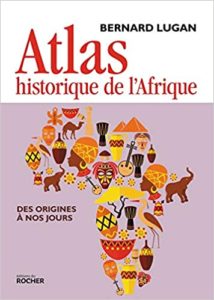 Atlas historique de l’Afrique des origines à nos jours Bernard Lugan