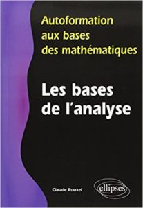 Autoformation aux bases des mathématiques – Les bases de l’analyse Claude Rouxel