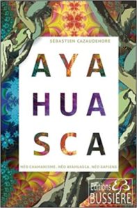 Ayahuasca – Néo chamanisme – Néo Ayahuasca – Néo sapiens Sébastien Cazaudehore