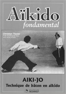 Aïkido fondamental Aïki jo – Techniques de bâton en aïkido Christian Tissier