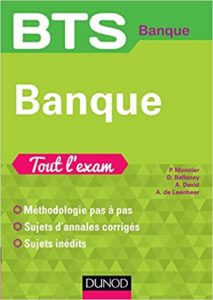 BTS Banque – Tout l’exam Philippe Monnier Axelle de Leenheer Alain David