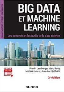 Big Data et Machine Learning – Les concepts et les outils de la data science Pirmin Lemberger Marc Batty Médéric Morel Jean Luc Raffaëlli