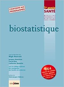 Biostatistique 1ère année Santé – Conforme aux programmes Régis Beuscart Pascal Roy Catherine Quantin Jacques Bénichou