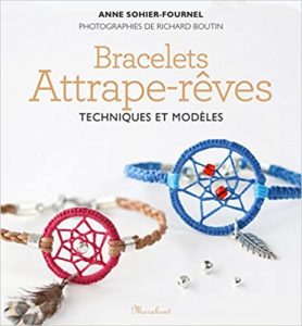 Bracelets attrape rêves – Techniques et modèles Anne Sohier Fournel Richard Boutin
