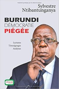 Burundi démocratie piégée – Lectures témoignages analyses Sylvestre Ntibantunganya