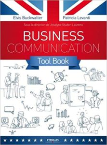 Business communication Tool box – Toutes les situations pro en anglais à l’écrit comme à l’oral Elvis Buckwalter Patricia Levanti Joselyne Studer Laurens