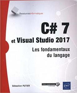 C 7 et Visual Studio 2017 – Les fondamentaux du langage Sébastien Putier