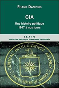 CIA – Une histoire politique de 1947 à nos jours Franck Daninos