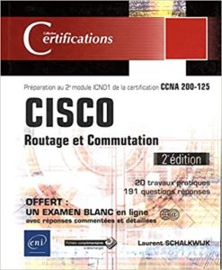 CISCO – Routage et Commutation – Préparation au 2e module ICND1 de la certification CCNA 200 125 Laurent Schalkwijk