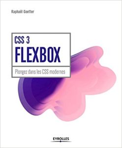CSS 3 Flexbox – Plongez dans les CSS modernes Raphaël Goetter