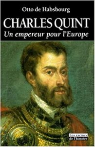 Charles Quint – Un empereur pour l’Europe Otto de Habsbourg