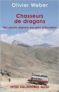 Chasseurs de dragons – Des pavots afghans aux bars d’Occident Olivier Weber